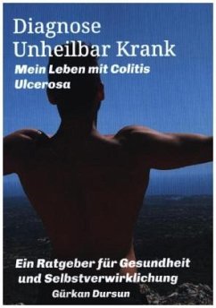 Diagnose Unheilbar Krank Mein Leben mit Colitis Ulcerosa Diagnose Unheilbar Krank Mein Leben mit Colitis Ulcerosa