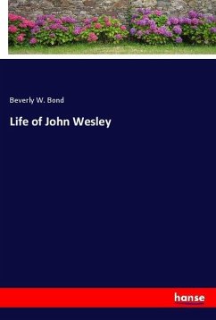 Life of John Wesley - Bond, Beverly W.