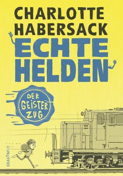 Der Geisterzug / Echte Helden Bd.3 - Habersack, Charlotte