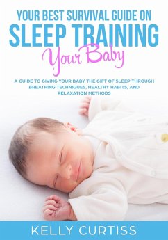 Your Best Survival Guide on Sleep Training Your Baby (eBook, ePUB) - Curtiss, Kelly
