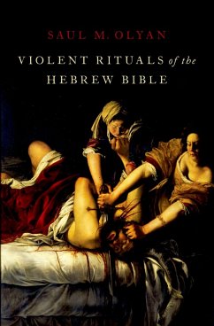 Violent Rituals of the Hebrew Bible (eBook, PDF) - Olyan, Saul M.