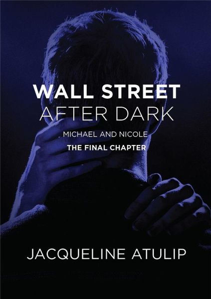 Wall Street After Dark: Michael & Nicole (The Final Chapter) (eBook, ePUB) Wall Street After Dark: Michael & Nicole (The Final Chapter) (eBook, ePUB)