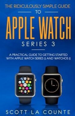 The Ridiculously Simple Guide to Apple Watch Series 3 (eBook, ePUB) - La Counte, Scott