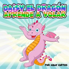 Daisy el Dragón Aprende a Volar (eBook, ePUB) - Curtiss, Kelly