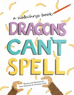 Dragons Can't Spell - Heinrichs, Susie; Grall, Christina