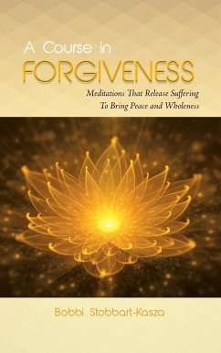 A Course in Forgiveness - Stobbart-Kasza, Ramona Bobbi