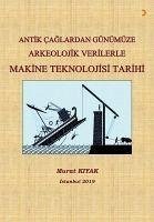 Antik Caglardan Günümüze Arkeolojik Verilerle Makine Teknolojisi Tarihi - Kiyak, Murat