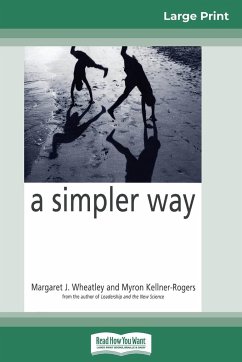 A Simpler Way (16pt Large Print Edition) - Wheatley, Margaret J.; Kellner-Rogers, Myron