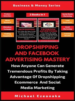 Dropshipping And Facebook Advertising Mastery (2 Books In 1) - Ezeanaka, Michael