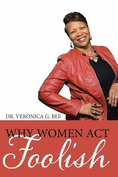 Why Women Act Foolish - Veronica G. Bee