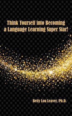 Think Yourself into Becoming a Language Learning Superstar - Leaver, Betty Lou