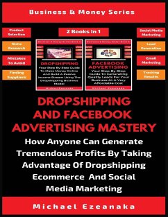 Dropshipping And Facebook Advertising Mastery (2 Books In 1) - Ezeanaka, Michael