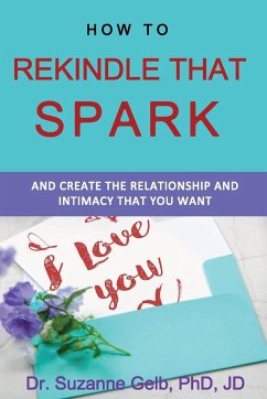 How To Rekindle That Spark... & Create The Relationship & Intimacy That You Want - Gelb Jd, Suzanne