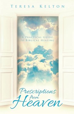 Prescriptions from Heaven: A Practical Guide to Biblical Healing - Kelton, Teresa