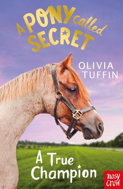 A Pony Called Secret: A True Champion (eBook, ePUB) - Tuffin, Olivia