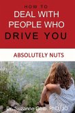 How To Deal With People Who Drive You Absolutely Nuts