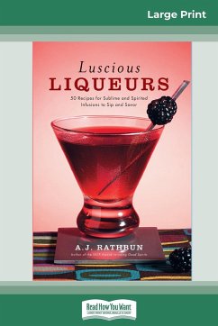 Luscious Liqueurs (16pt Large Print Edition) - Rathbun, A. J.