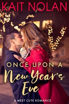 Once Upon A New Year's Eve (Meet Cute Romance, #2) (eBook, ePUB) - Nolan, Kait