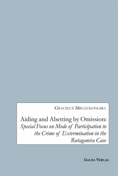 Aiding and Abetting by Omission:Special Focus on Mode of Participation to the Crime of Extermination in the Rutaganira Case (eBook, PDF) - Mbuzukongira, Gracieux