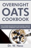 Overnight Oats Cookbook: The Ultimate Recipe Book for Making Healthy and Delicious Overnight Oats for Weight Loss (eBook, ePUB)
