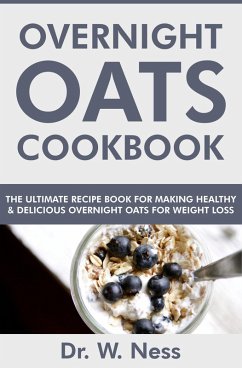 Cover Overnight Oats Cookbook: The Ultimate Recipe Book for Making Healthy and Delicious Overnight Oats for Weight Loss (eBook, ePUB)