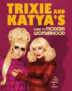 Trixie and Katya's Guide to Modern Womanhood (eBook, ePUB) - Mattel, Trixie; Zamolodchikova, Katya