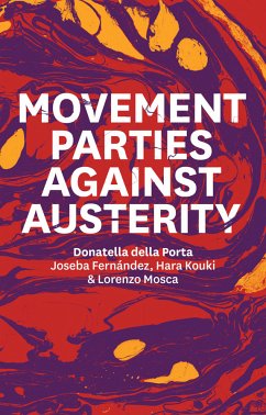 Movement Parties Against Austerity (eBook, PDF) - della Porta, Donatella; Fernández, Joseba; Kouki, Hara; Mosca, Lorenzo