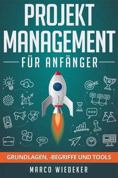 Projektmanagement für Anfänger: Grundlagen, -begriffe und Tools (eBook, ePUB) - Wiedeker, Marco