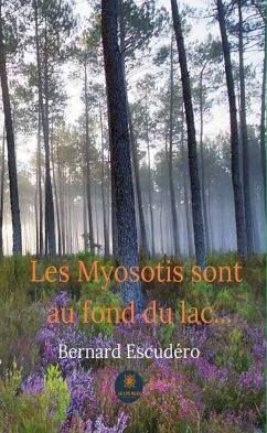 Les Myosotis sont au fond du lac… (eBook, ePUB) - Escudéro, Bernard