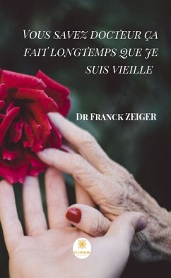 Vous savez docteur ça fait longtemps que je suis vieille (eBook, ePUB) - Zeiger, Dr Franck