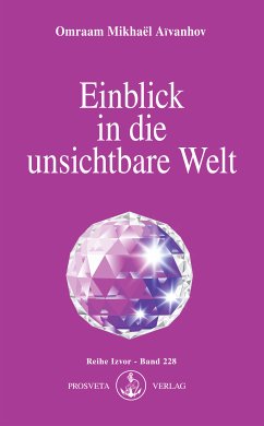 Einblick in die unsichtbare Welt (eBook, ePUB) - Aïvanhov, Omraam Mikhaël