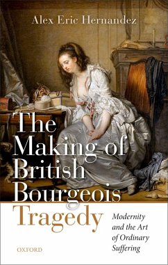 The Making of British Bourgeois Tragedy (eBook, ePUB) - Hernandez, Alex Eric