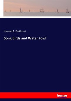 Song Birds and Water Fowl - Parkhurst, Howard E.