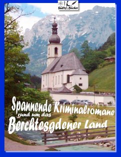 Spannende Kriminalromane rund um das Berchtesgadener Land - Sültz, Uwe H.;Sültz, Renate