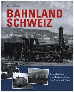 Bahnland Schweiz - Gohl, Ronald