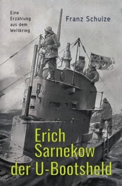 Erich Sarnekow der U-Bootsheld - Schulze, Franz