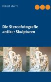 Die Stereofotografie antiker Skulpturen Die Stereofotografie antiker Skulpturen
