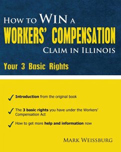 How to Win a Worker's Compensation Claim in Illinois: Your 3 Basic Rights (eBook, ePUB) - Weissburg, Mark