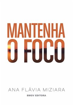 Mantenha o Foco (eBook, ePUB) - Miziara, Ana Flávia