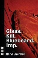 Glass. Kill. Bluebeard. and Imp. - Churchill, Cary