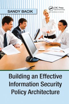 Building an Effective Information Security Policy Architecture - Bacik, Sandy