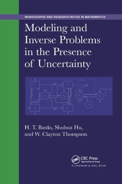 Modeling and Inverse Problems in the Presence of Uncertainty - Banks, H T; Hu, Shuhua; Thompson, W Clayton