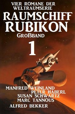 Großband Raumschiff Rubikon 1 - Vier Romane der Weltraumserie (eBook, ePUB) - Weinland, Manfred; Bekker, Alfred; Haberl, Peter; Schwartz, Susan; Tannous, Marc