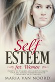 Self-Esteem for Women: Proven Techniques and Habits to Grow Your Self-Esteem, Assertiveness and Confidence in Just 60 Days (eBook, ePUB)