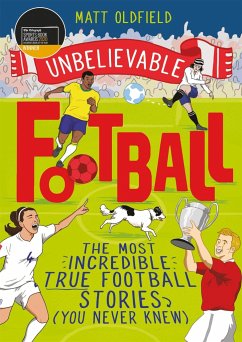 The Most Incredible True Football Stories (You Never Knew) - Oldfield, Matt
