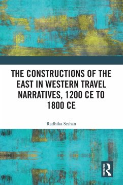 The Constructions of the East in Western Travel Narratives, 1200 CE to 1800 CE - Seshan, Radhika