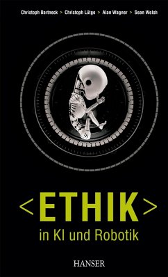 Ethik in KI und Robotik (eBook, PDF) - Bartneck, Christoph; Lütge, Christoph; Wagner, Alan; Welsh, Sean