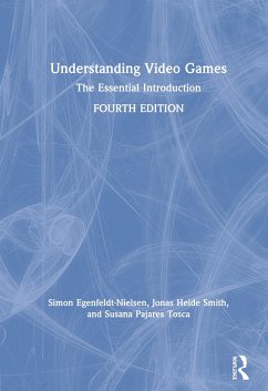 Understanding Video Games - Egenfeldt-Nielsen, Simon; Smith, Jonas Heide; Tosca, Susana Pajares