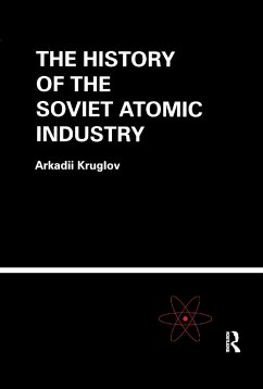 The History of the Soviet Atomic Industry - Kruglov, Arkadii