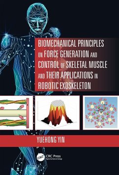 Biomechanical Principles on Force Generation and Control of Skeletal Muscle and their Applications in Robotic Exoskeleton - Yin, Yuehong